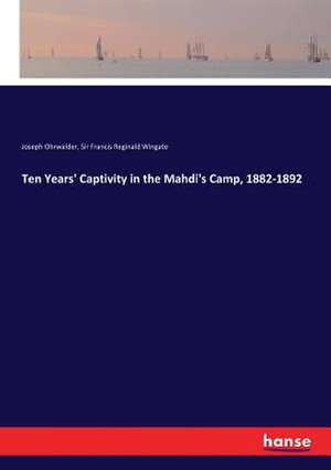 Ten Years' Captivity in the Mahdi's Camp, 1882-1892 de Joseph Ohrwalder