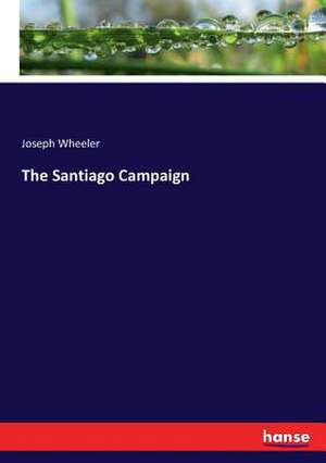 The Santiago Campaign de Joseph Wheeler