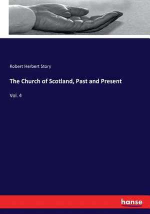 The Church of Scotland, Past and Present de Robert Herbert Story