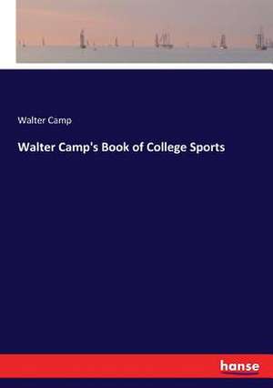 Walter Camp's Book of College Sports de Walter Camp