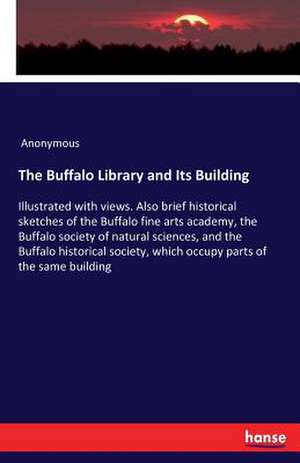 The Buffalo Library and Its Building de Anonymous