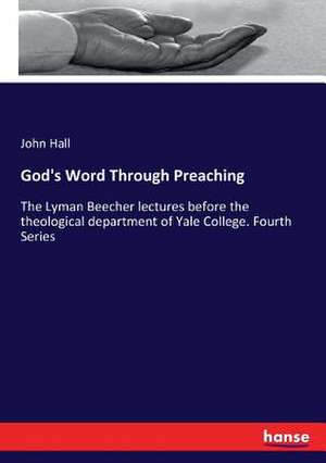 God's Word Through Preaching de John Hall