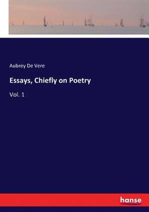 Essays, Chiefly on Poetry de Aubrey De Vere