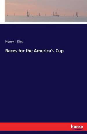 Races for the America's Cup de Henry I. King