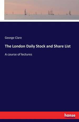 The London Daily Stock and Share List de George Clare