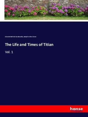 The Life and Times of Titian de Giovanni Battista Cavalcaselle