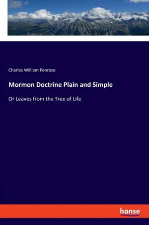 Mormon Doctrine Plain and Simple de Charles William Penrose