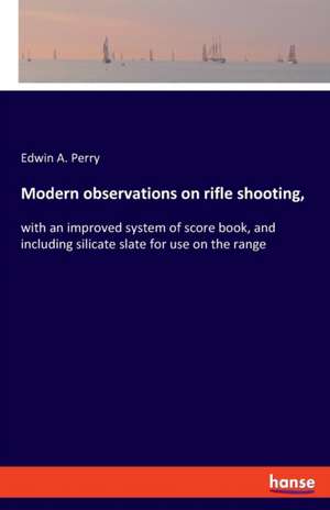 Modern observations on rifle shooting, de Edwin A. Perry