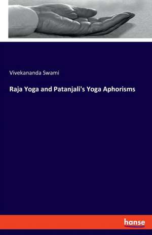 Raja Yoga and Patanjali's Yoga Aphorisms de Vivekananda Swami