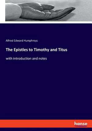 The Epistles to Timothy and Titus de Alfred Edward Humphreys