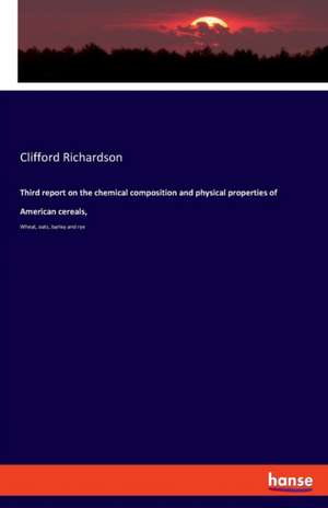 Third report on the chemical composition and physical properties of American cereals, de Clifford Richardson