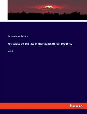 A treatise on the law of mortgages of real property de Leonard A. Jones