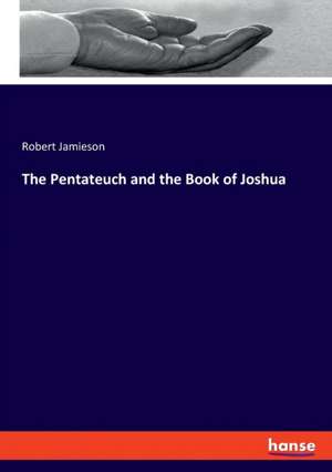 The Pentateuch and the Book of Joshua de Robert Jamieson