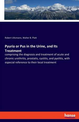 Pyuria or Pus in the Urine, and Its Treatment de Robert Ultzmann