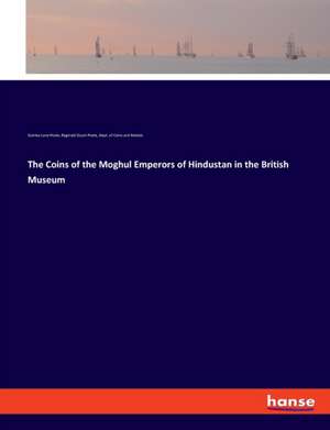 The Coins of the Moghul Emperors of Hindustan in the British Museum de Stanley Lane-Poole