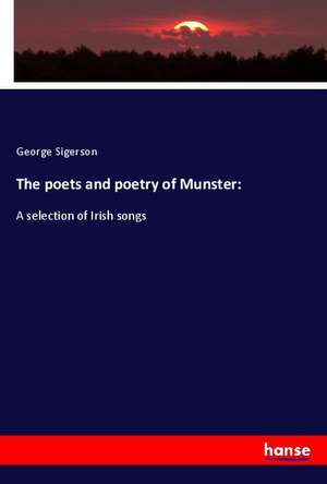 The poets and poetry of Munster: de George Sigerson