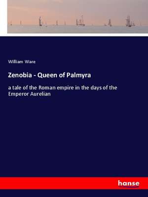 Zenobia - Queen of Palmyra de William Ware