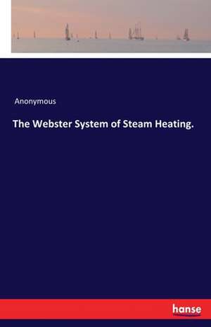 The Webster System of Steam Heating. de Anonymous