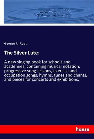 The Silver Lute: de George F. Root