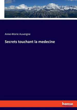 Secrets touchant la medecine de Anne-Marie Auvergne