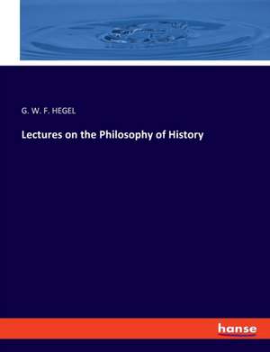 Lectures on the Philosophy of History de Gwf Hegel