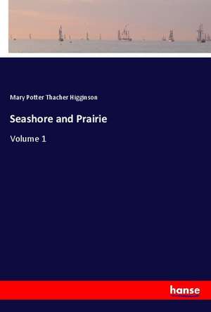 Seashore and Prairie de Mary Potter Thacher Higginson