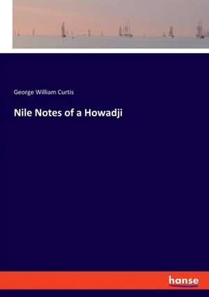 Nile Notes of a Howadji de George William Curtis