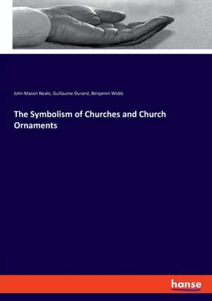 The Symbolism of Churches and Church Ornaments de John Mason Neale