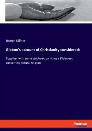 Gibbon's account of Christianity considered: de Joseph Milner