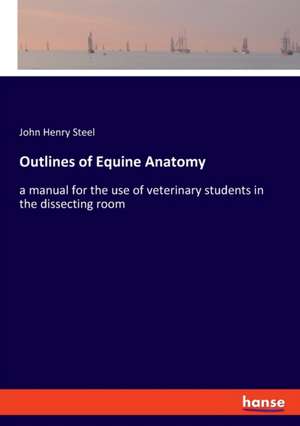 Outlines of Equine Anatomy de John Henry Steel