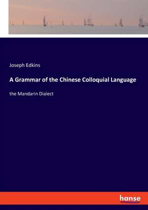 A Grammar of the Chinese Colloquial Language de Joseph Edkins