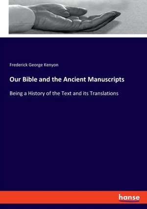 Our Bible and the Ancient Manuscripts de Frederick George Kenyon