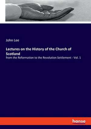 Lectures on the History of the Church of Scotland de John Lee