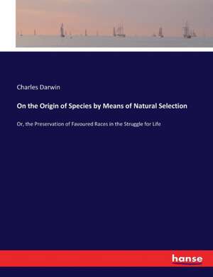 On the Origin of Species by Means of Natural Selection de Charles Darwin