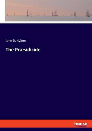 The Præsidicide de John D. Hylton