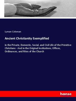 Ancient Christianity Exemplified de Lyman Coleman