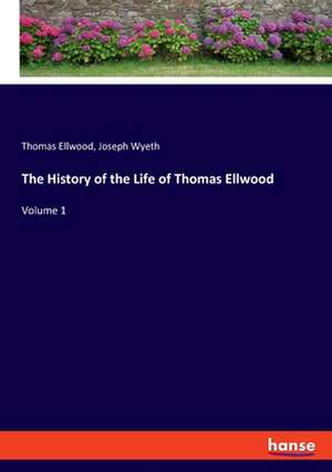 The History of the Life of Thomas Ellwood de Thomas Ellwood