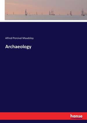 Archaeology de Alfred Percival Maudslay