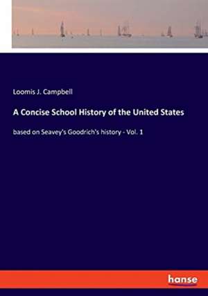 A Concise School History of the United States de Loomis J. Campbell