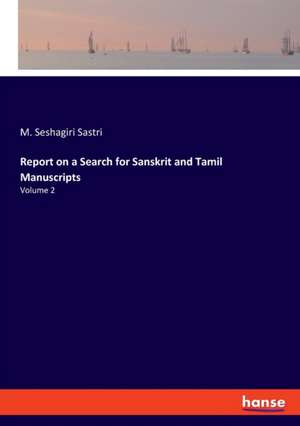 Report on a Search for Sanskrit and Tamil Manuscripts de M. Seshagiri Sastri