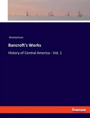 Bancroft's Works de Anonymous