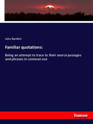 Familiar quotations: de John Bartlett