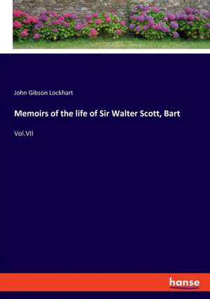 Memoirs of the life of Sir Walter Scott, Bart de John Gibson Lockhart