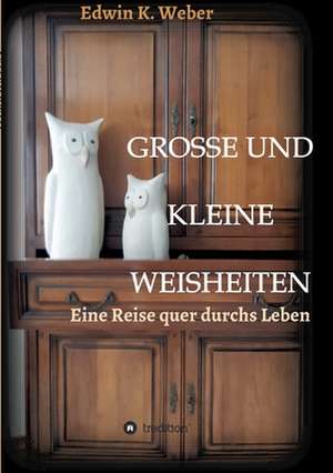 GROSSE UND KLEINE WEISHEITEN de Edwin K. Weber