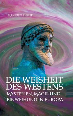 Die Weisheit des Westens de Manfred Ehmer