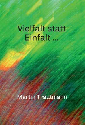 Vielfalt statt Einfalt ... de Martin Trautmann