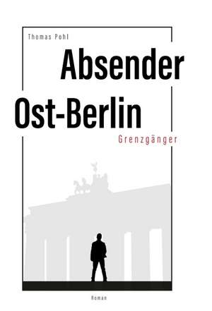 Absender Ost-Berlin de Thomas Pohl