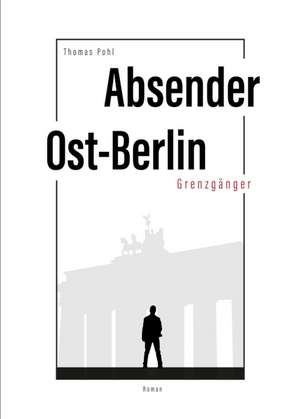 Absender Ost-Berlin de Thomas Pohl