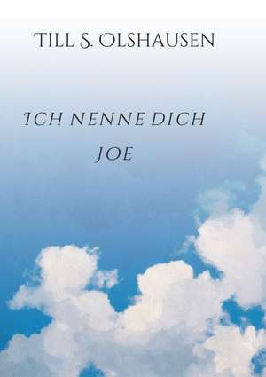 Ich nenne dich Joe de Till S. Olshausen