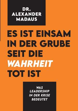 Es ist einsam in der Grube seit die Wahrheit tot ist de Alexander Madaus